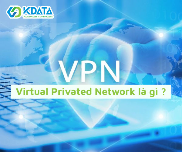 Virtual Private Network (VPN) là gì