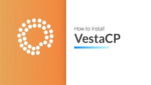 VestaCP là gì? Hướng dẫn cài đặt VestaCP cơ bản