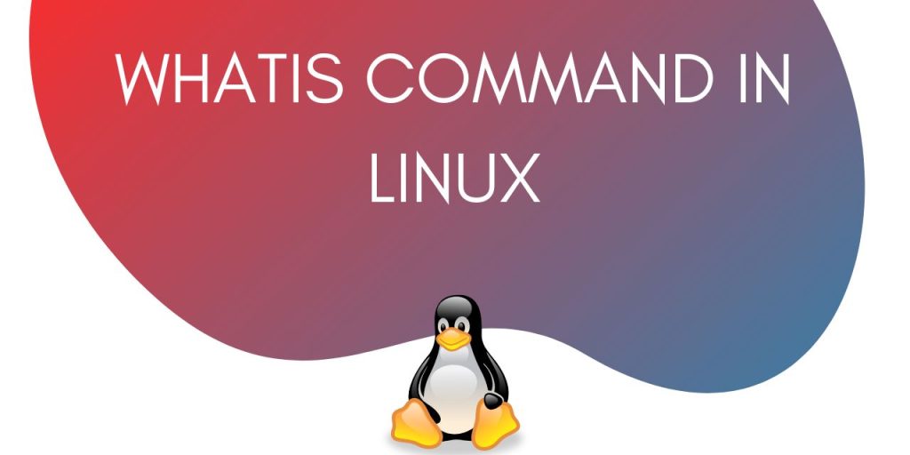 Hướng dẫn cách dùng lệnh Whatis trong Linux