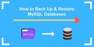 Hướng dẫn 5 cách backup và restore MySQL Database